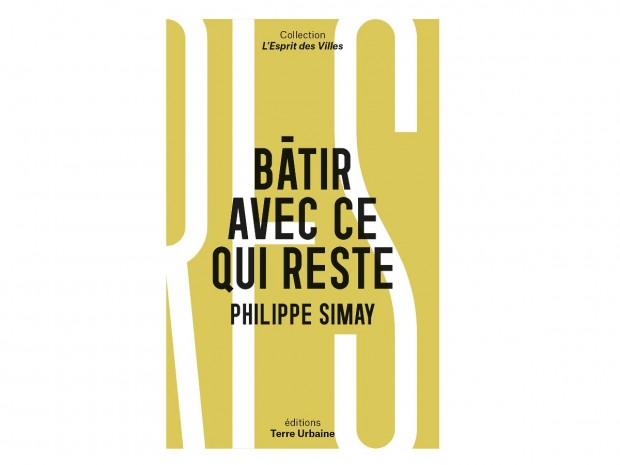 Bâtir avec ce qui reste livre Philippe Simay 